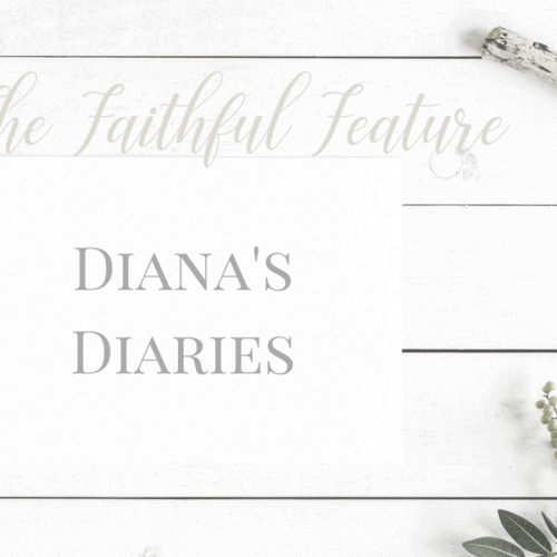The Faithful Feature:  Diana’s Diaries