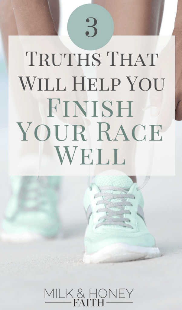 We are in a race of faith as believers in Christ. Here are three helpful truths that will help you finish in victory. #milkandhoneyfaith #faith #staystrong #keepthefaith #finishstrong #strengthinChrist